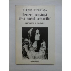Femeea romanca de-a lungul veacurilor - Gheorghe Parnuta